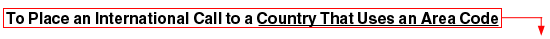 To place an international call to a country that uses area code